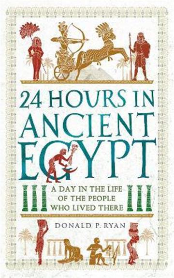 Knjiga 24 Hours in Ancient Egypt autora Donald P. Ryan izdana 2022 kao meki uvez dostupna u Knjižari Znanje.