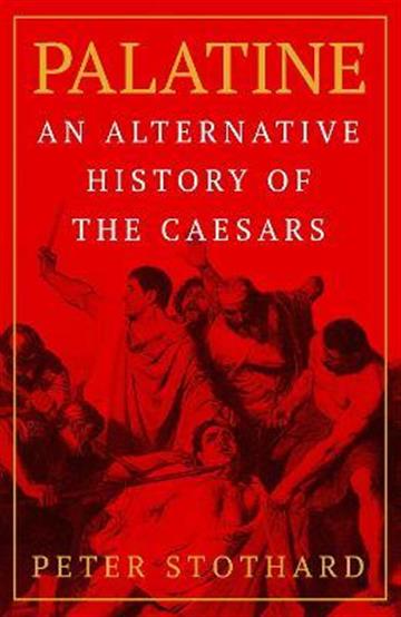 Knjiga Palatine: Alternative History of the Caesars autora Peter Stothard izdana 2023 kao meki uvez dostupna u Knjižari Znanje.
