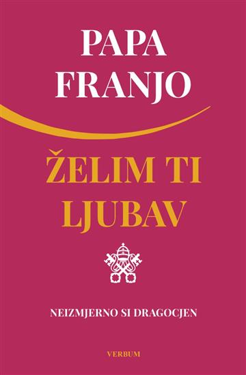 Knjiga Želim ti ljubav autora Papa Franjo izdana 2026 kao tvrdi uvez dostupna u Knjižari Znanje.