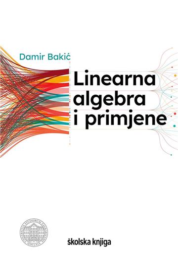 Knjiga Linearna algebra i primjene autora Damir Bakić izdana 2021 kao meki uvez dostupna u Knjižari Znanje.
