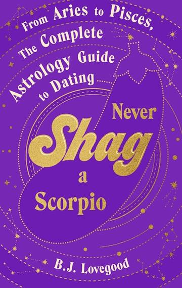 Knjiga Never Shag a Scorpio autora B.J. Lovegood izdana 2023 kao tvrdi uvez dostupna u Knjižari Znanje.