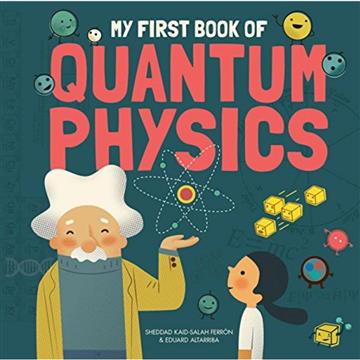 Knjiga My First Book of Quantum Physics autora Sheddad Kaid-Salah F izdana 2018 kao tvrdi uvez dostupna u Knjižari Znanje.