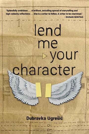 Knjiga Lend Me Your Character autora Dubravka Ugrešić izdana 2023 kao meki uvez dostupna u Knjižari Znanje.