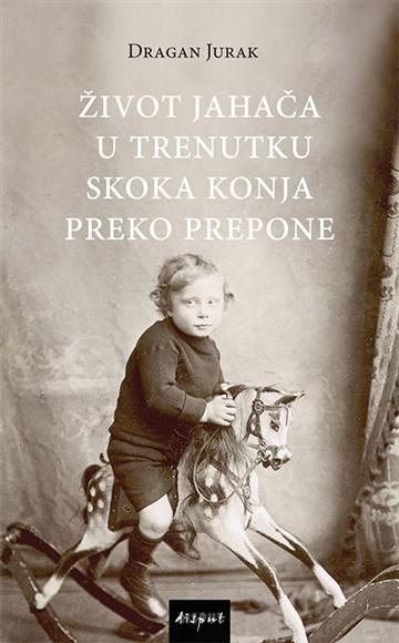 Knjiga Život jahača u trenutku skoka konja preko prepone autora Dragan Jurak izdana 2020 kao tvrdi uvez dostupna u Knjižari Znanje.