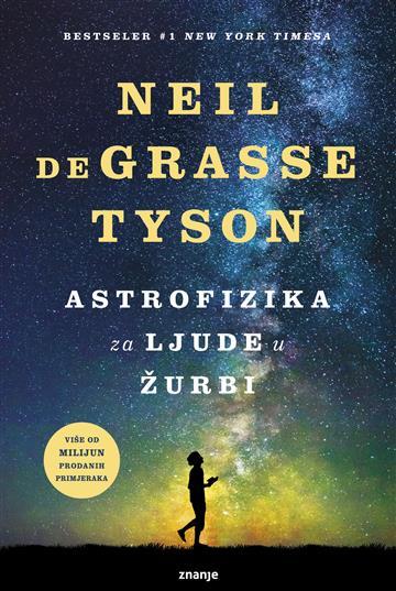 Knjiga Astrofizika za ljude u žurbi autora Neil de Grasse Tyson izdana 2023 kao meki uvez dostupna u Knjižari Znanje.