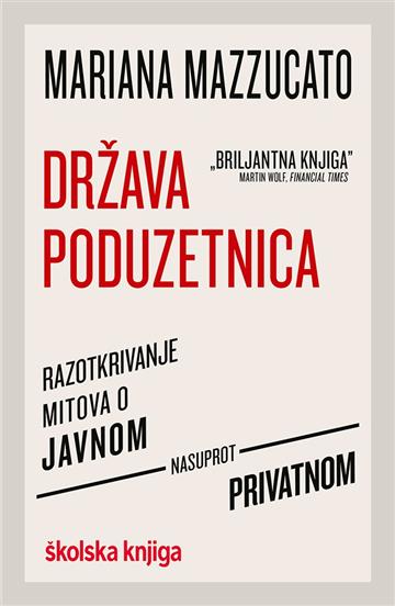 Knjiga Država poduzetnica autora Mariana Mazzucato izdana 2020 kao meki uvez dostupna u Knjižari Znanje.