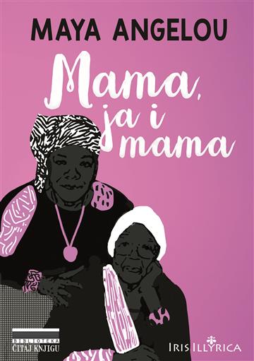 Knjiga Mama, ja i mama autora Maya Angelou izdana 2018 kao meki uvez dostupna u Knjižari Znanje.