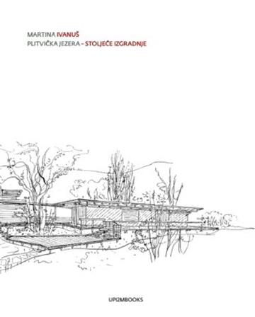 Knjiga Plitvička jezera – Stoljeće izgradnje autora Martina Ivanuš izdana 2021 kao meki uvez dostupna u Knjižari Znanje.
