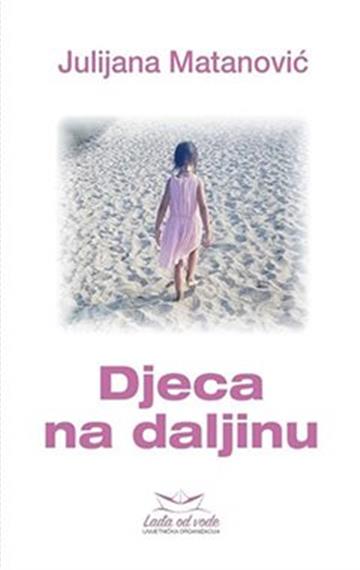 Knjiga Djeca na daljinu autora Julijana Matanović izdana 2021 kao meki uvez dostupna u Knjižari Znanje.