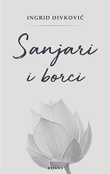 Knjiga Sanjari i borci autora Ingrid Divković izdana 2018 kao meki uvez dostupna u Knjižari Znanje.