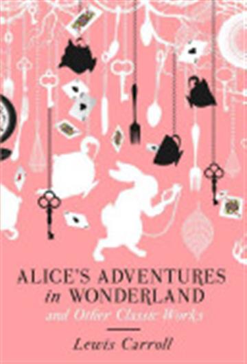 Knjiga Alice's Adventures in Wonderland and Other Classic Works autora Lewis Carroll izdana 2014 kao tvrdi uvez dostupna u Knjižari Znanje.