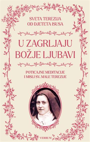 Knjiga U zagrljaju Božje ljubavi autora Sveta Terezija od Djeteta Isusa izdana 2026 kao tvrdi uvez dostupna u Knjižari Znanje.