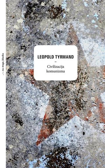 Knjiga Civilizacija komunizma autora Leopold Tyrmand izdana 2017 kao tvrdi uvez dostupna u Knjižari Znanje.