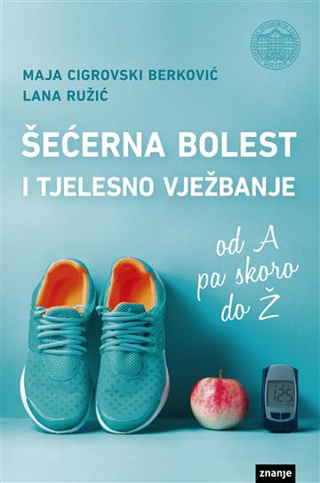 Knjiga Šećerna bolest i tjelesno vježbanje autora Maja Cigrovski Berković, Lana Ružić izdana 2019 kao meki uvez dostupna u Knjižari Znanje.