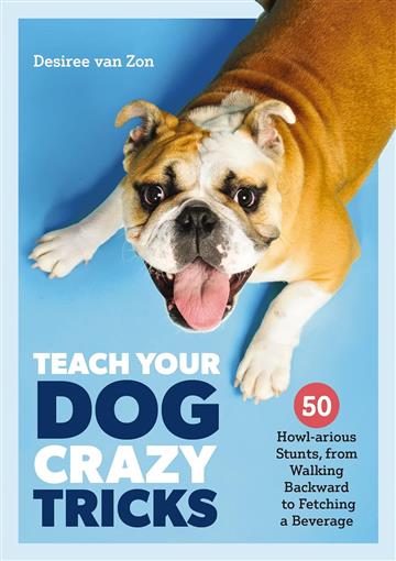 Knjiga Teach Your Dog Crazy Tricks autora Desiree Van Zon izdana 2023 kao meki uvez dostupna u Knjižari Znanje.