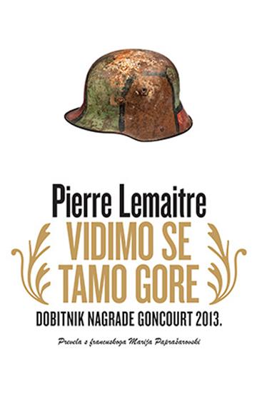 Knjiga Vidimo se tamo gore autora Pierre Lemaitre izdana 2015 kao meki uvez dostupna u Knjižari Znanje.