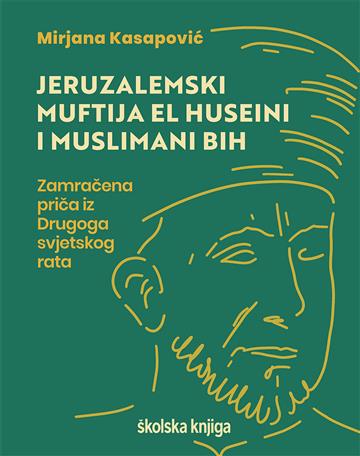 Knjiga Jeruzalemski muftija El Huseini i Muslimani BiH autora Mirjana Kasapović izdana 2025 kao tvrdi uvez dostupna u Knjižari Znanje.