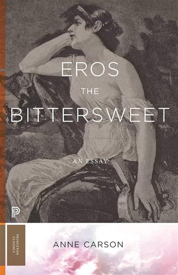 Knjiga Eros the Bittersweet autora Anne Carson izdana 2023 kao meki dostupna u Knjižari Znanje.