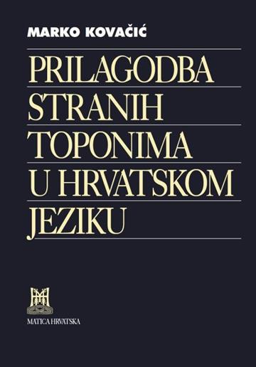 Knjiga Prilagodba stranih toponima u hrvatskom jeziku autora Marko Kovačić izdana 2019 kao meki uvez dostupna u Knjižari Znanje.