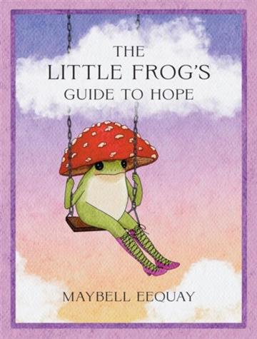 Knjiga Little Frog's Guide to Hope autora Maybell Eequay izdana 2026 kao tvrdi uvez dostupna u Knjižari Znanje.
