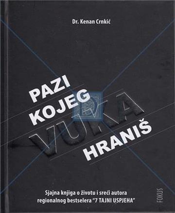 Knjiga Pazi kojeg vuka hraniš autora Kenan Crnkić izdana 2016 kao meki uvez dostupna u Knjižari Znanje.