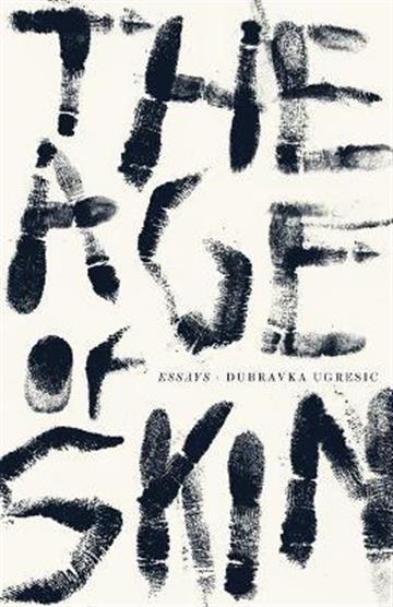 Knjiga Age of Skin autora Dubravka Ugrešić izdana 2020 kao meki uvez dostupna u Knjižari Znanje.
