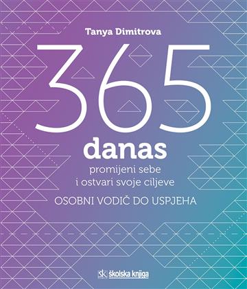 Knjiga 365 danas promijeni sebe i ostvari svoje ciljeve – osobni vodič do uspjeha autora Tanya Dimitrova izdana 2017 kao tvrdi uvez dostupna u Knjižari Znanje.