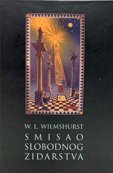 Knjiga Smisao slobodnog zidarstva autora W. L. Wilmshurst izdana 2025 kao tvrdi uvez dostupna u Knjižari Znanje.