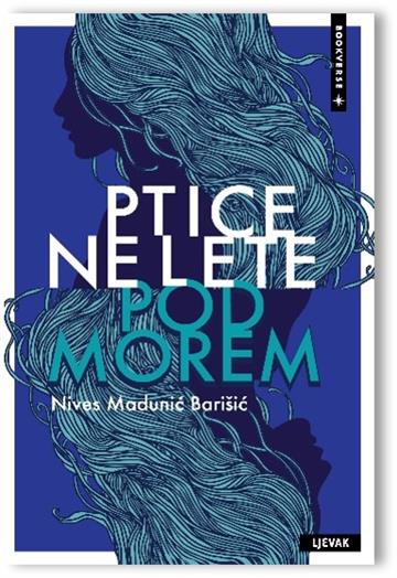 Knjiga Ptice ne lete pod morem autora Nives Madunić Barišić izdana 2026 kao tvrdi uvez dostupna u Knjižari Znanje.