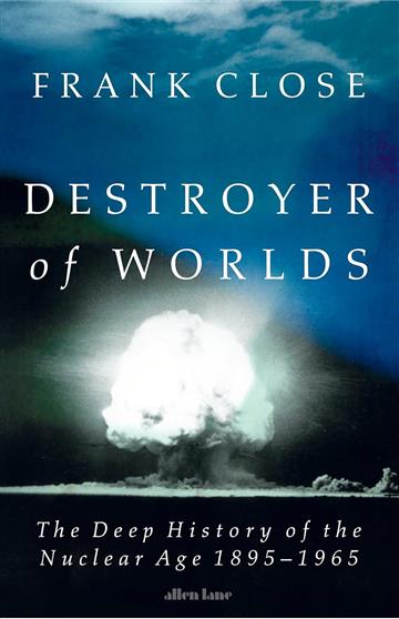 Knjiga Destroyer of Worlds autora Frank Close izdana 2025 kao tvrdi uvez dostupna u Knjižari Znanje.