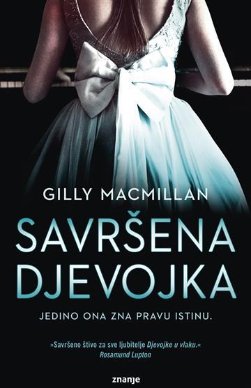 Knjiga Savršena djevojka autora Gilly Macmillan izdana 2017 kao tvrdi uvez dostupna u Knjižari Znanje.