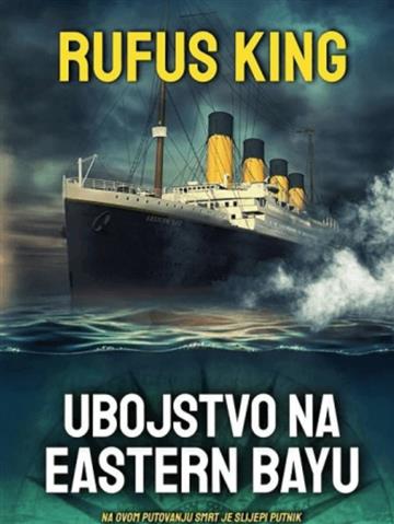 Knjiga Ubojstvo na Eastern Bayu autora Rufus King izdana 2022 kao tvrdi dostupna u Knjižari Znanje.