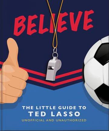 Knjiga Believe - The Little Guide to Ted Lasso autora Orange Hippo! izdana 2022 kao tvrdi uvez dostupna u Knjižari Znanje.