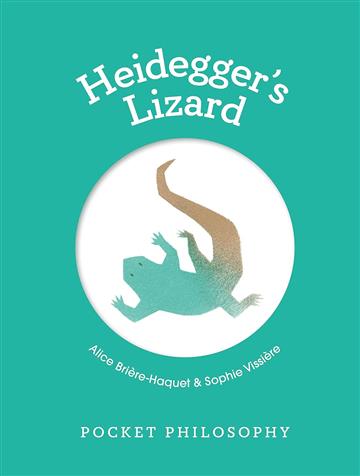 Knjiga Heidegger's Lizard (Pocket Philosophy) autora Alice Briere-Haquet izdana 2023 kao tvrdi uvez dostupna u Knjižari Znanje.