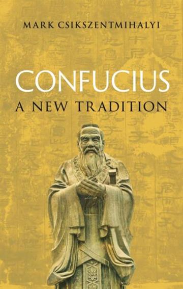 Knjiga Confucius: New Tradition autora Mark Csikszentmihalyi izdana 2026 kao tvrdi uvez dostupna u Knjižari Znanje.