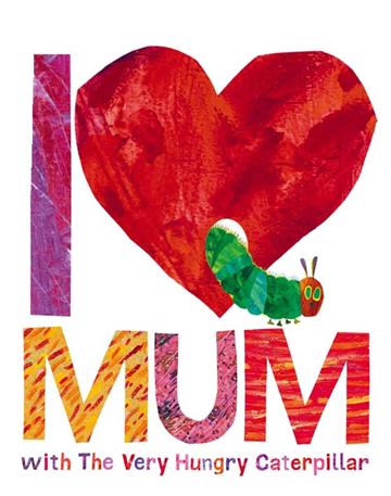 Knjiga I Love Mum with Very Hungry Catepillar autora Eric Carle izdana 2016 kao tvrdi uvez dostupna u Knjižari Znanje.