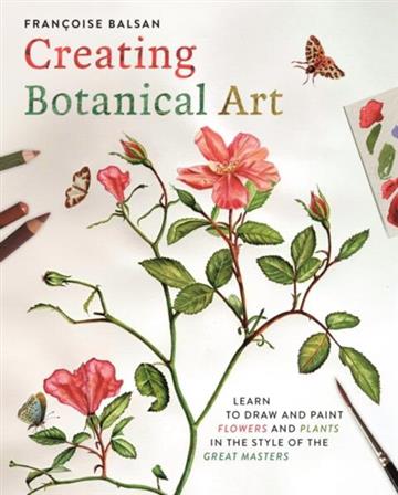 Knjiga Creating Botanical Art autora Francoise Balsan izdana 2026 kao meki uvez dostupna u Knjižari Znanje.