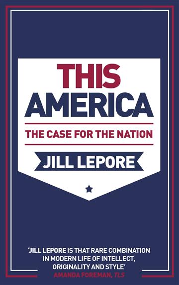 Knjiga This America: Case for the Nation autora Jill Lepore izdana 2020 kao meki uvez dostupna u Knjižari Znanje.