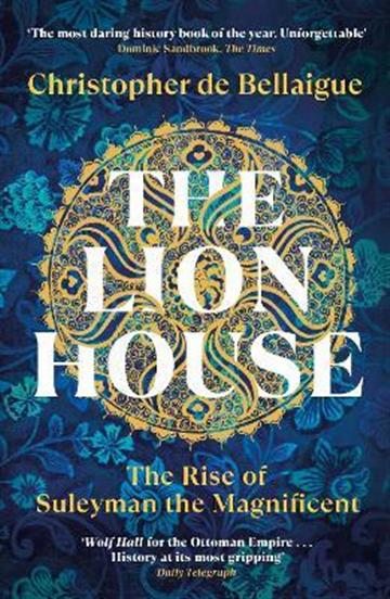 Knjiga Lion House: Rise of Suleyman the Magnificent autora Christopher de Bella izdana 2023 kao meki uvez dostupna u Knjižari Znanje.