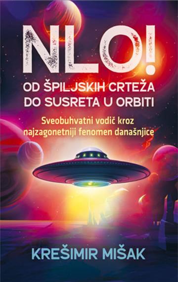 Knjiga NLO! Od špiljskih crteža do susreta u orbiti autora Krešimir Mišak izdana 2026 kao meki uvez dostupna u Knjižari Znanje.