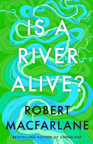 Knjiga Is A River Alive? autora Robert Macfarlane izdana 2025 kao tvrdi uvez dostupna u Knjižari Znanje.