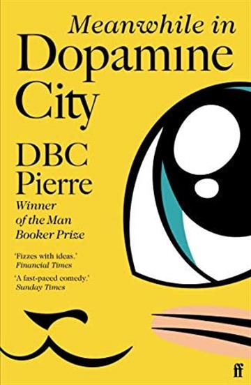 Knjiga Meanwhile in Dopamine City autora DBC Pierre izdana 2021 kao meki uvez dostupna u Knjižari Znanje.