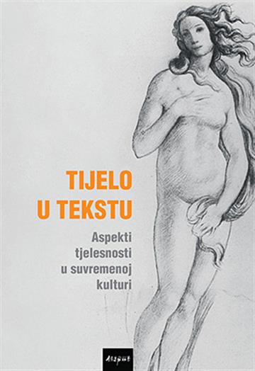 Knjiga Tijelo u tekstu: Aspekti tjelesnosti u suvremenoj kulturi autora Jasmina Vojvodić izdana 2016 kao tvrdi uvez dostupna u Knjižari Znanje.