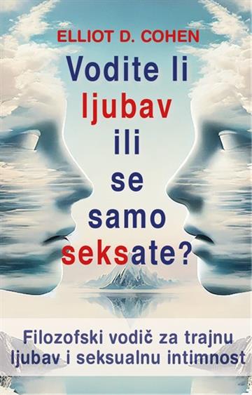 Knjiga Vodite li ljubav ili se samo seksate? autora Dr. sc. Elliot D. Cohen izdana 2025 kao meki uvez dostupna u Knjižari Znanje.