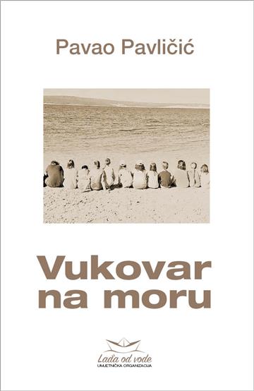 Knjiga Vukovar na moru autora Pavao Pavličić izdana 2022 kao meki uvez dostupna u Knjižari Znanje.
