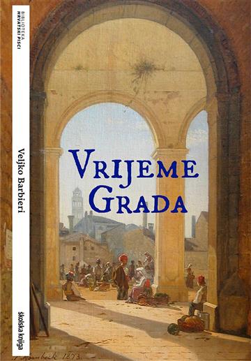 Knjiga Vrijeme Grada autora Veljko Barbieri izdana 2022 kao meki uvez dostupna u Knjižari Znanje.