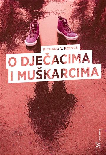 Knjiga O dječacima i muškarcima autora Richard V. Reeves izdana 2024 kao meki dostupna u Knjižari Znanje.