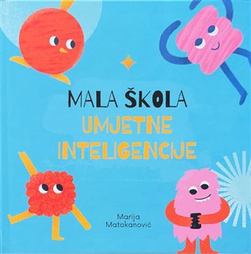 Knjiga Mala škola umjetne inteligencije autora Marija Matokanovic izdana 2025 kao tvrdi uvez dostupna u Knjižari Znanje.
