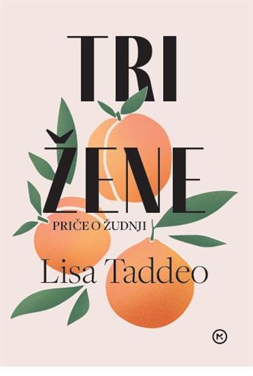 Knjiga Tri žene autora Lisa Taddeo izdana 2020 kao meki uvez dostupna u Knjižari Znanje.