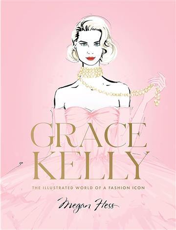 Knjiga Grace Kelly : Illustrated World of a Fashion Icon autora Megan Hess izdana 2023 kao tvrdi uvez dostupna u Knjižari Znanje.